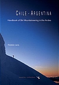Chile - Argentina, Handbook of Ski Mountaineering in the Andes (Hardcover)