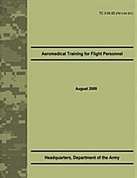 Aeromedical Training for Flight Personnel (TC 3-04.93) (Paperback)