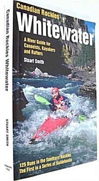 Canadian Rockies Whitewater: Southern: A River Guide for Canoeists, Kayakers and Rafters (Paperback)