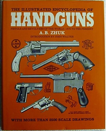 The Illustrated Encyclopedia of Handguns: Pistols and Revolvers of the World, 1870 to the Present (Hardcover)