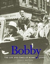 Bobby: The Life and Times of Bobby Jones (Hardcover, First Edition (US) First Printing)