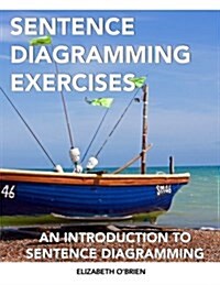 Sentence Diagramming Exercises: An Introduction to Sentence Diagramming (Paperback)