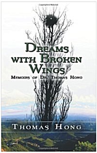 Dreams with Broken Wings: Memoirs of Dr. Thomas Hong (Hardcover)