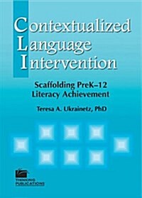 Contextualized Language Intervention: Scaffolding Prek-12 Literacy Achievement (Paperback)