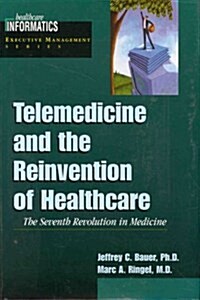 Telemedicine and the Reinvention of Healthcare: The Seventh Revolution in Medicine (Healthcare Informatics Executive Management) (Hardcover, 1)