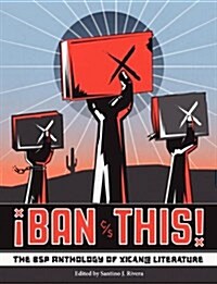 Ban This! the Bsp Anthology of Xican@ Literature (Paperback)