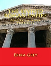 The Revived Roman Empire: Europe In Bible Prophecy (Paperback)