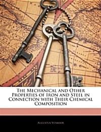 The Mechanical and Other Properties of Iron and Steel in Connection with Their Chemical Composition (Paperback)
