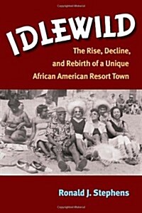 Idlewild: The Rise, Decline, and Rebirth of a Unique African American Resort Town (Paperback)