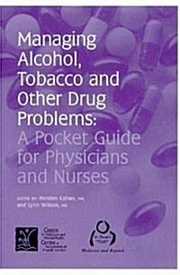 Managing Alcohol, Tobacco and Other Drug Problems: A Pocket Guide for Physicians and Nurses (Paperback, 1)