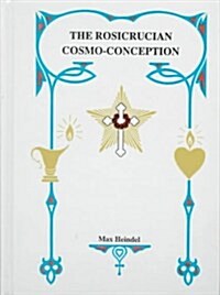 Rosicrucian Cosmo-Conception: Mystic Christianity (Hardcover, New edition)