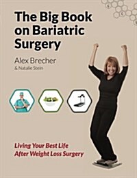 The Big Book on Bariatric Surgery: Living Your Best Life After Weight Loss Surgery (Paperback)