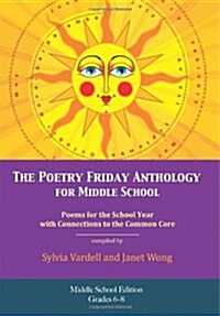 The Poetry Friday Anthology for Middle School (grades 6-8), Common Core Edition: Poems for the School Year with Connections to the Common Core State S (Paperback, Middle School (grades 6-8)/Common Core)