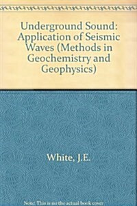 Underground Sound: Application of Seismic Waves (Methods in Geochemistry and Geophysics) (Hardcover)