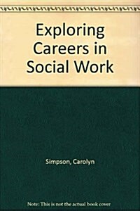 Exploring Careers in Social Work (Library Binding, Rev)