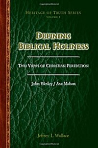 Defining Biblical Holiness: Two Views of Christian Perfection (Paperback)