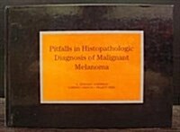 Pitfalls in Histopathologic Diagnosis of Malignant Melanoma (Hardcover)