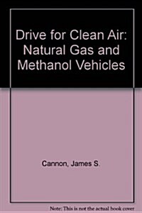 Drive for Clean Air: Natural Gas and Methanol Vehicles (Paperback)