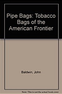 Pipe Bags: Tobacco Bags of the American Frontier (Hardcover)