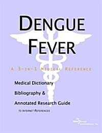 Dengue Fever - A Medical Dictionary, Bibliography, and Annotated Research Guide to Internet References (Paperback)