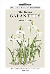 The Genus Galanthus: A Botanical Magazine Monograph (Hardcover)