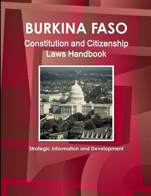 Burkina Faso Constitution and Citizenship Laws Handbook: Strategic Information and Development (Paperback)