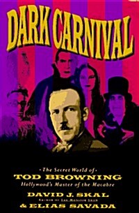 Dark Carnival: The Secret World of Tod Browning (Hardcover, 1st)