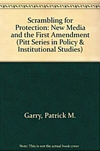 Scrambling for Protection: The New Media and the First Amendment (Pitt Series in Policy and Institutional Studies) (Hardcover, y First edition)