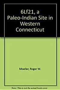 6Lf21, a Paleo-Indian Site in Western Connecticut (Occasional paper - American Indian Archaeological Institute ; no. 2) (Paperback, First Edition)