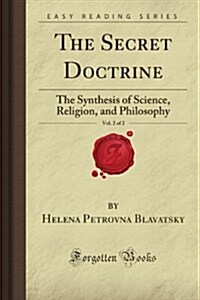 The Secret Doctrine, Vol. 2 of 2: The Synthesis of Science, Religion, and Philosophy (Forgotten Books) (Paperback)