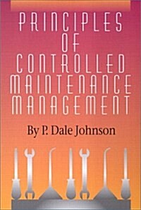 Principles of Controlled Maintenance Management (Hardcover, 1st)