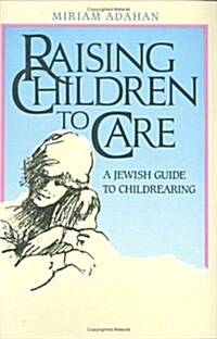 Raising Children to Care: A Jewish Guide to Childrearing (Hardcover)