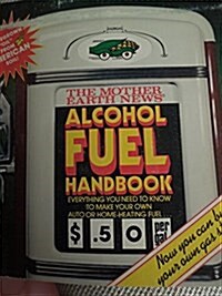 Mother Earth News Alcohol Fuel Handbook (Paperback, 1St Edition)