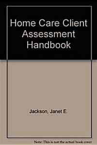 Home Care Client Assessment Handbook (Paperback, 0)