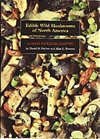 Edible Wild Mushrooms of North America: A Field-To-Kitchen Guide (Hardcover, 1st)