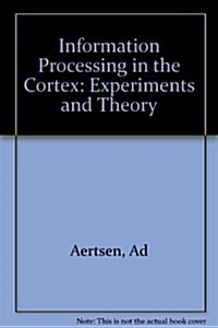 Information Processing in the Cortex: Experiments and Theory (Hardcover, 1)