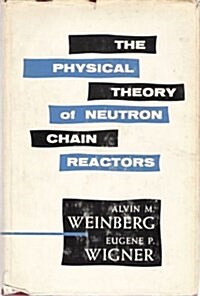 The Physical Theory of Neutron Chain Reactors (Hardcover, 1St Edition)