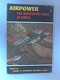 Airpower: The Decisive Force in Korea (Flight, its first seventy-five years) (Hardcover, Reprint)
