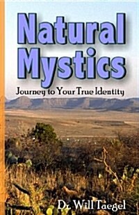 Natural Mystics: Journey to Your True Identity (Paperback)