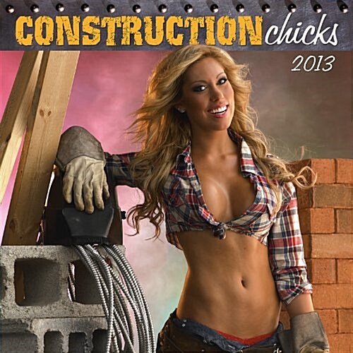 Construction Chicks 2013 Calendar (Calendar, Wal)