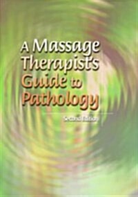 A Massage Therapists Guide to Pathology (LWW Massage Therapy and Bodywork Educational Series) (Hardcover, Second)