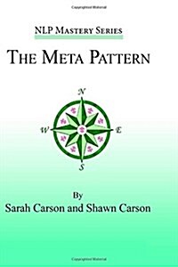 The Meta Pattern: The Ultimate Structure of Influence for Coaches, Hypnosis Practitioners, and Business Executives (Paperback)