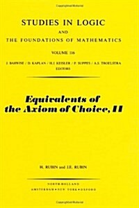 Equivalents of the Axiom of Choice II (Studies in Logic and the Foundations of Mathematics, Vol. 116) (Hardcover, 1st)