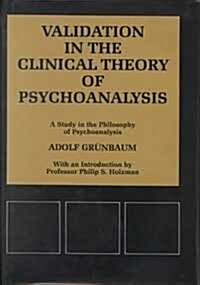 Validation in the Clinical Theory of Psychoanalysis: A Study in the Philosophy of Psychoanalysis (Psychological Issues) (Hardcover)