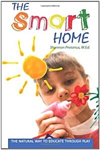 The Smart Home: The Natural Way to Educate Through Play. (Paperback)