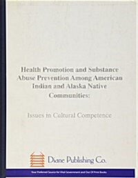 Health Promotion and Substance Abuse Prevention Among American Indian and Alaska Native Communities: Issues in Cultural Competence (Csap Cultural Comp (Paperback)