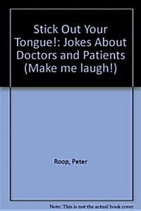 Stick Out Your Tongue: Jokes About Doctors and Patients (Make Me Laugh Books) (Library Binding)
