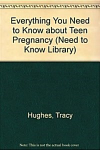Everything You Need to Know about Teen Pregnancy (Need to Know Library) (Library Binding, Revised)