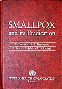 Smallpox and Its Eradication (History of International Public Health, No. 6) (v. 6) (Hardcover)