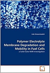 Polymer Electrolyte Membrane Degradation and Mobility in Fuel Cells (Paperback)